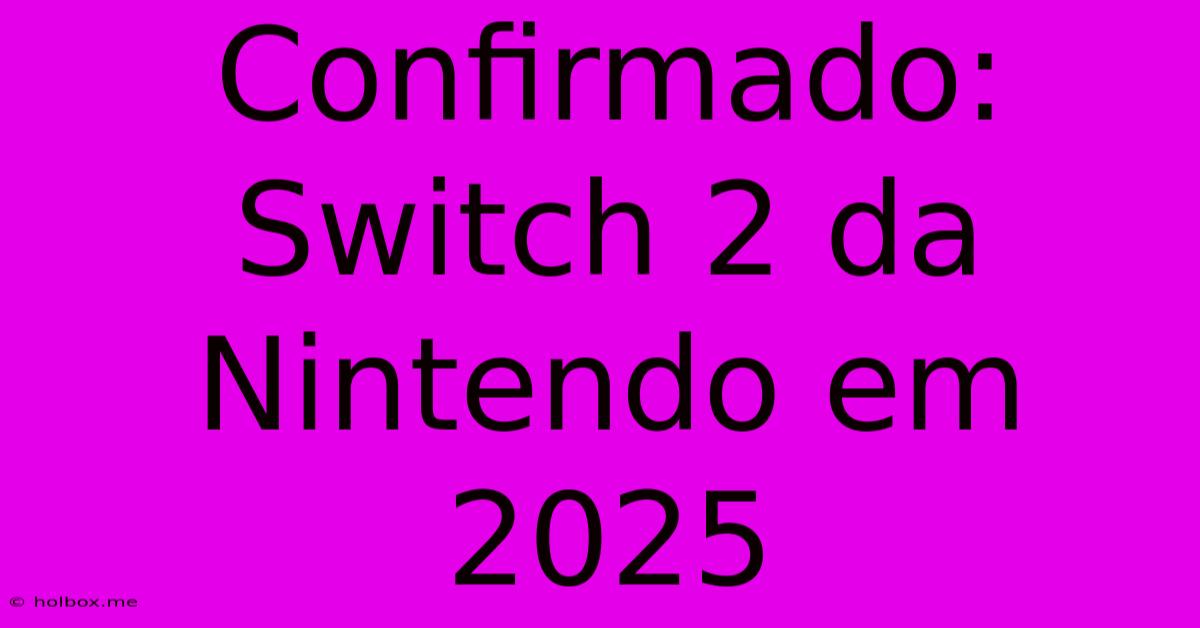 Confirmado: Switch 2 Da Nintendo Em 2025