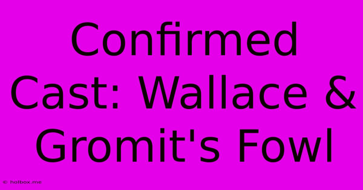 Confirmed Cast: Wallace & Gromit's Fowl