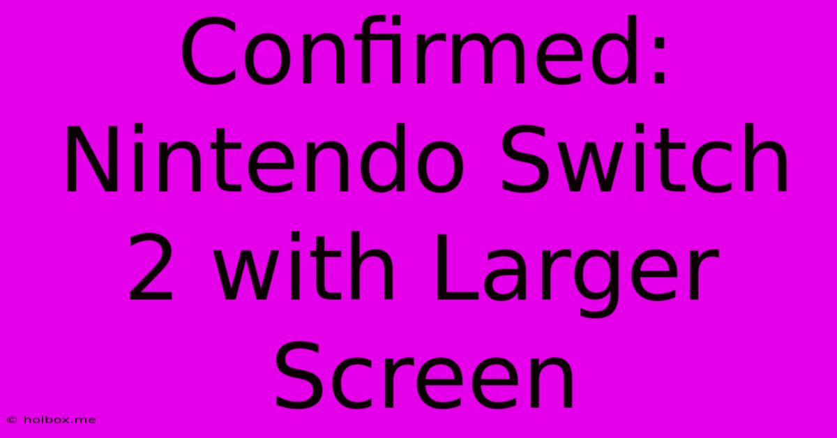 Confirmed: Nintendo Switch 2 With Larger Screen