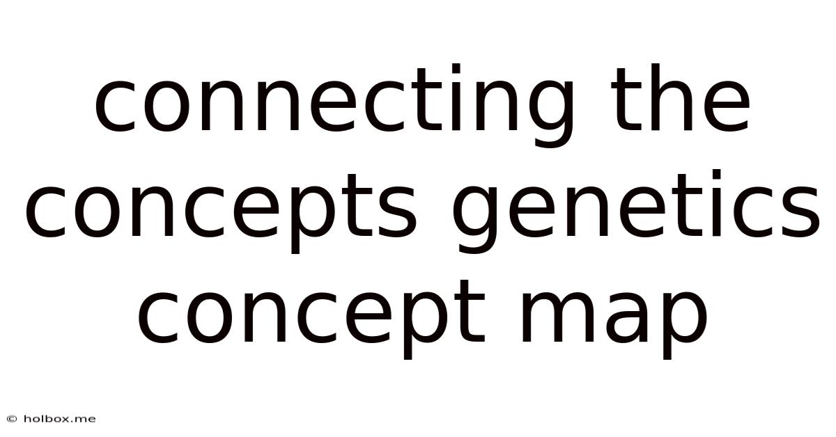 Connecting The Concepts Genetics Concept Map