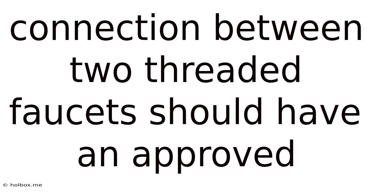 Connection Between Two Threaded Faucets Should Have An Approved