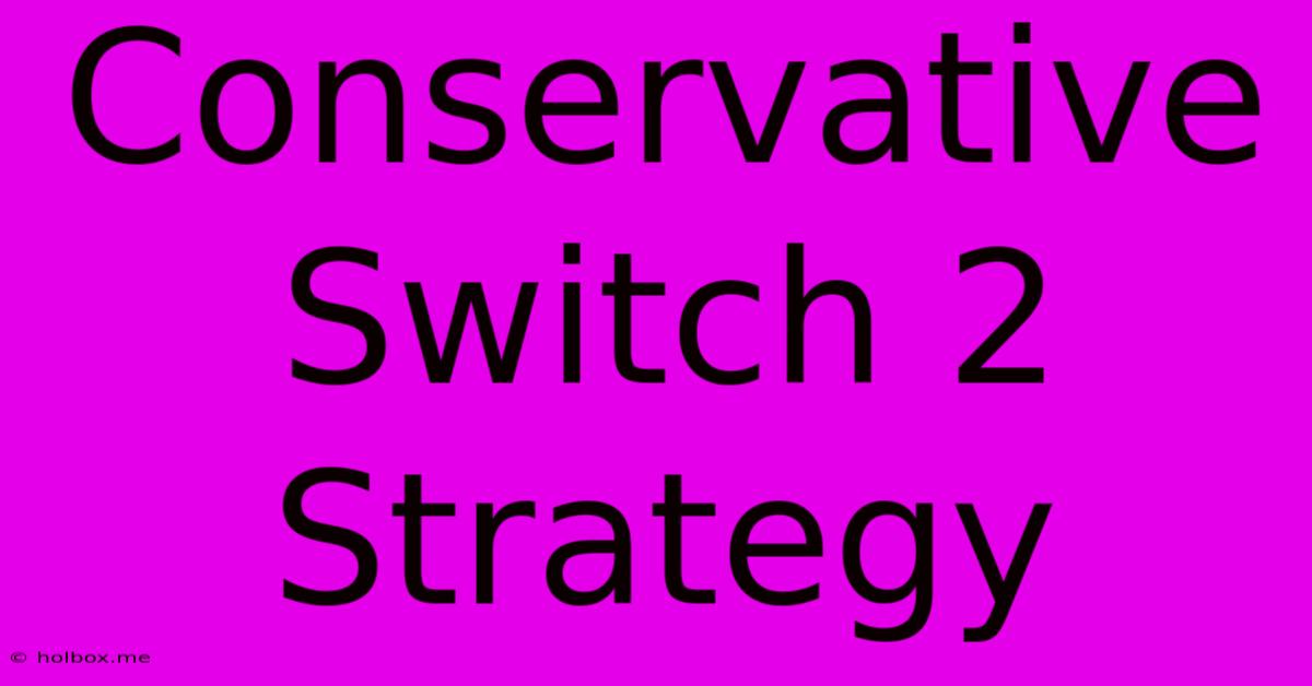 Conservative Switch 2 Strategy