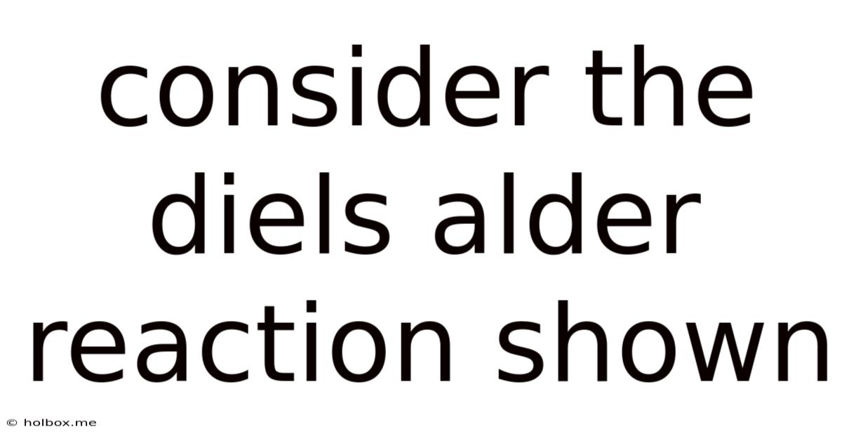 Consider The Diels Alder Reaction Shown