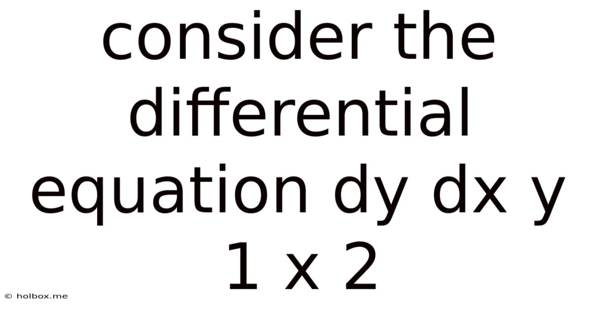 Consider The Differential Equation Dy Dx Y 1 X 2