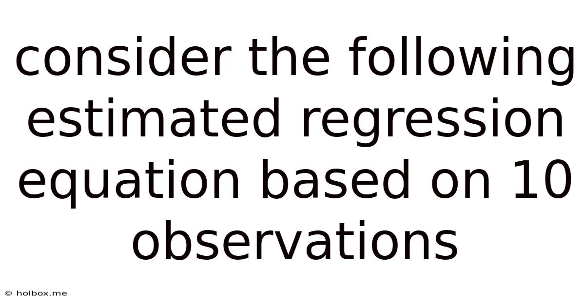 Consider The Following Estimated Regression Equation Based On 10 Observations