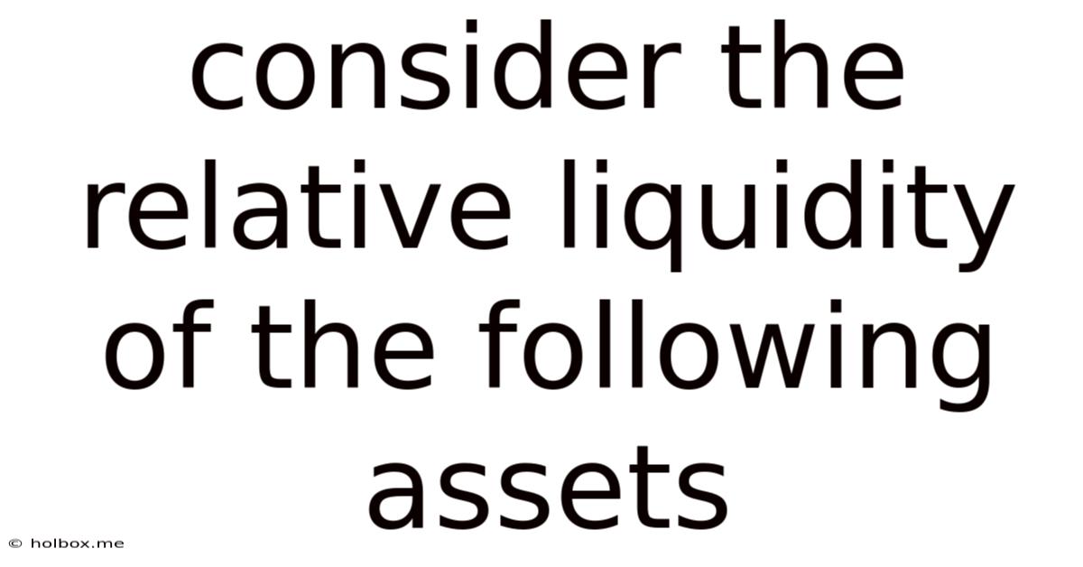 Consider The Relative Liquidity Of The Following Assets