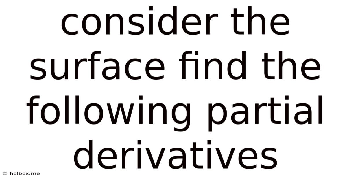 Consider The Surface Find The Following Partial Derivatives