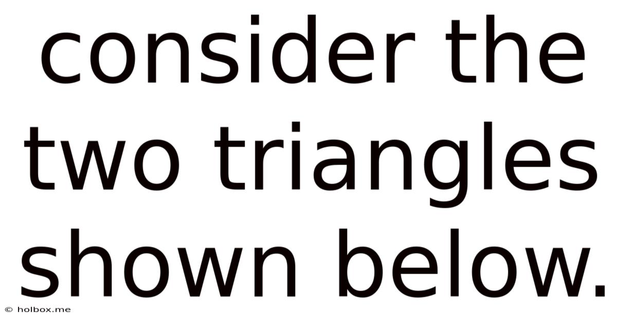 Consider The Two Triangles Shown Below.