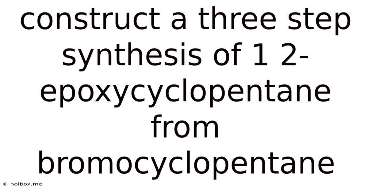 Construct A Three Step Synthesis Of 1 2-epoxycyclopentane From Bromocyclopentane