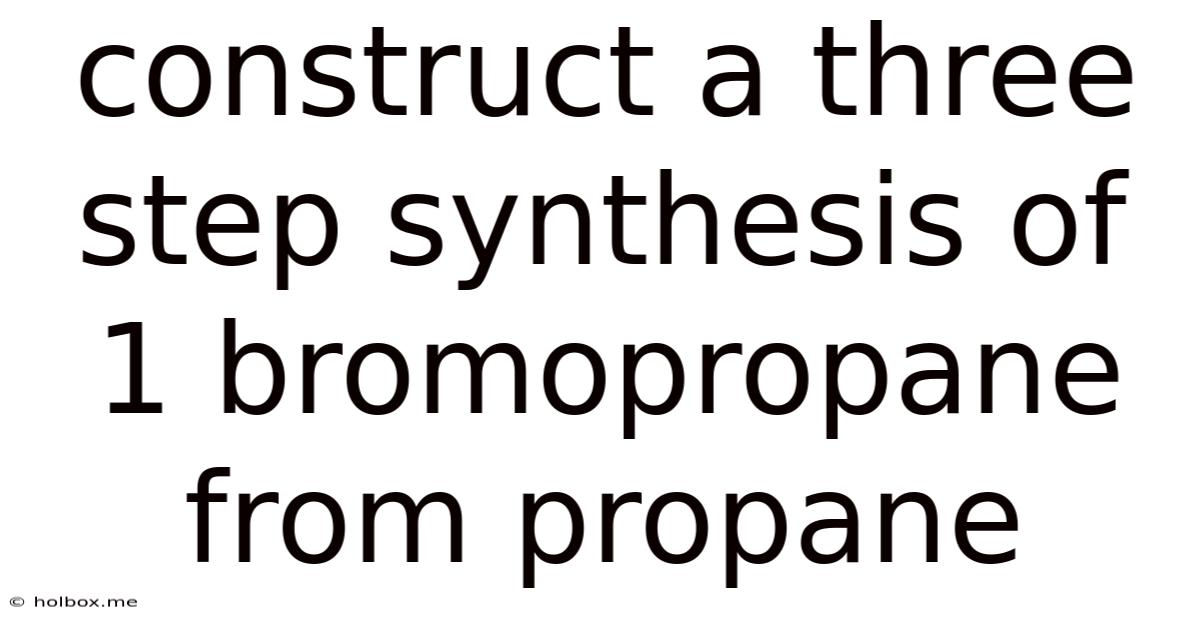 Construct A Three Step Synthesis Of 1 Bromopropane From Propane