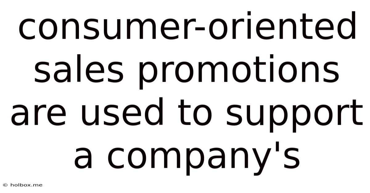 Consumer-oriented Sales Promotions Are Used To Support A Company's