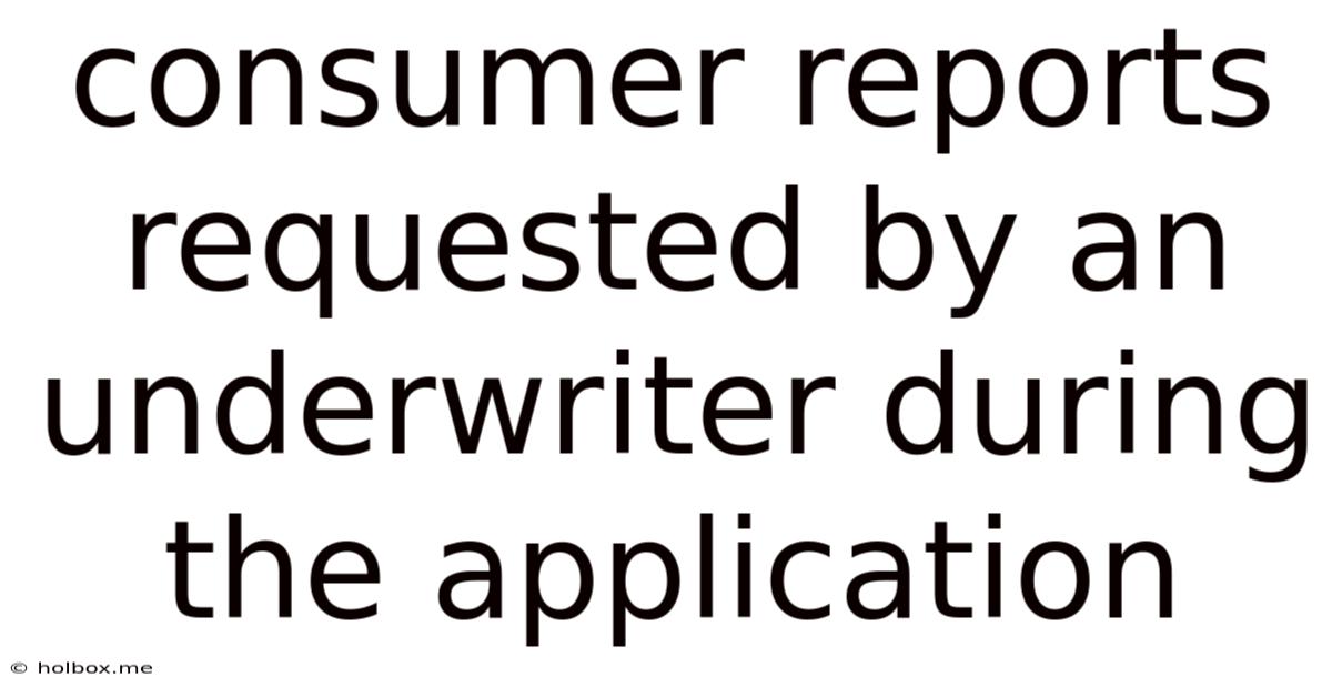 Consumer Reports Requested By An Underwriter During The Application