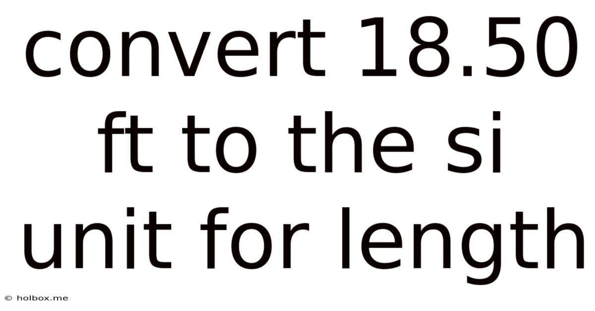 Convert 18.50 Ft To The Si Unit For Length