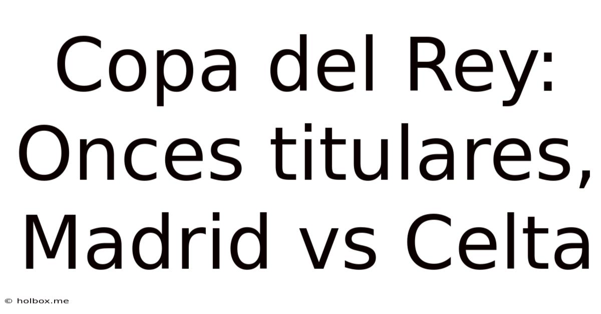 Copa Del Rey: Onces Titulares, Madrid Vs Celta