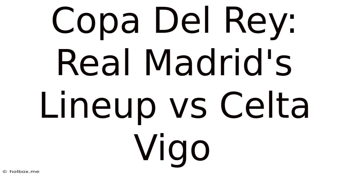 Copa Del Rey: Real Madrid's Lineup Vs Celta Vigo