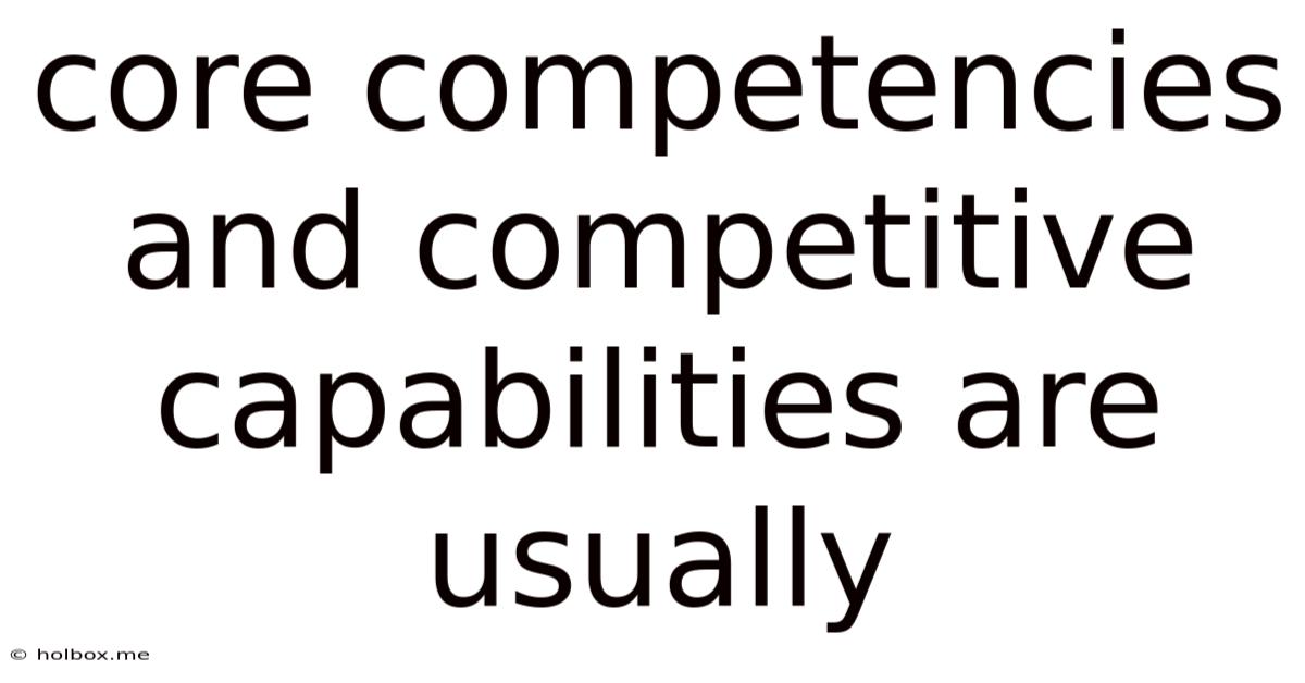 Core Competencies And Competitive Capabilities Are Usually