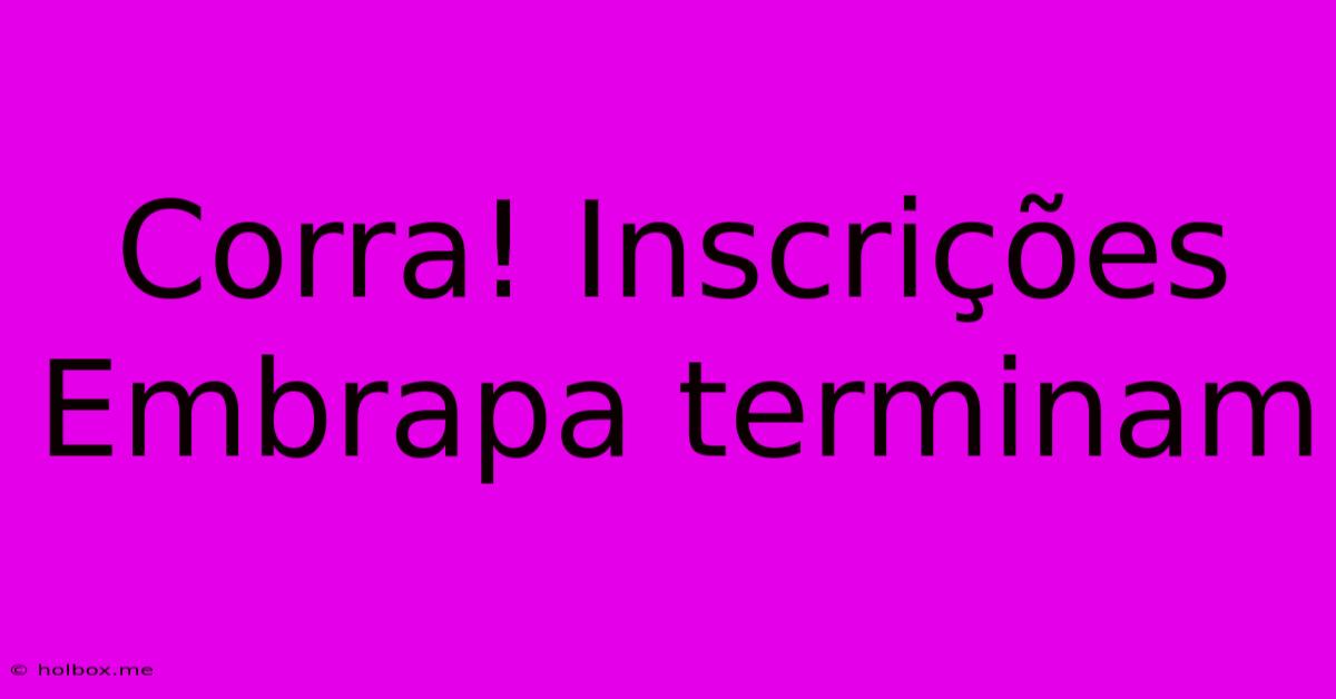 Corra! Inscrições Embrapa Terminam