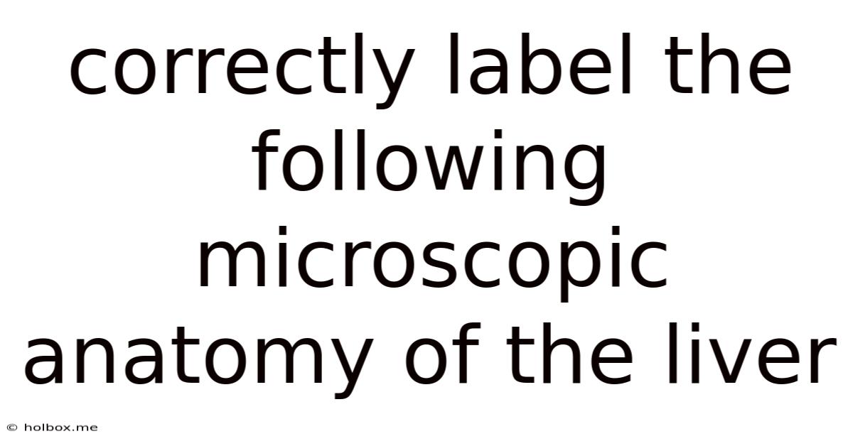 Correctly Label The Following Microscopic Anatomy Of The Liver
