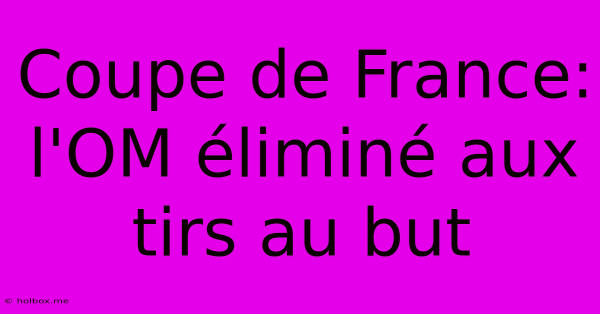 Coupe De France: L'OM Éliminé Aux Tirs Au But