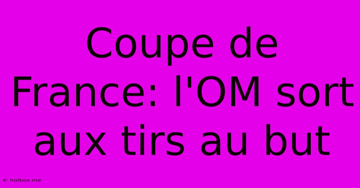 Coupe De France: L'OM Sort Aux Tirs Au But