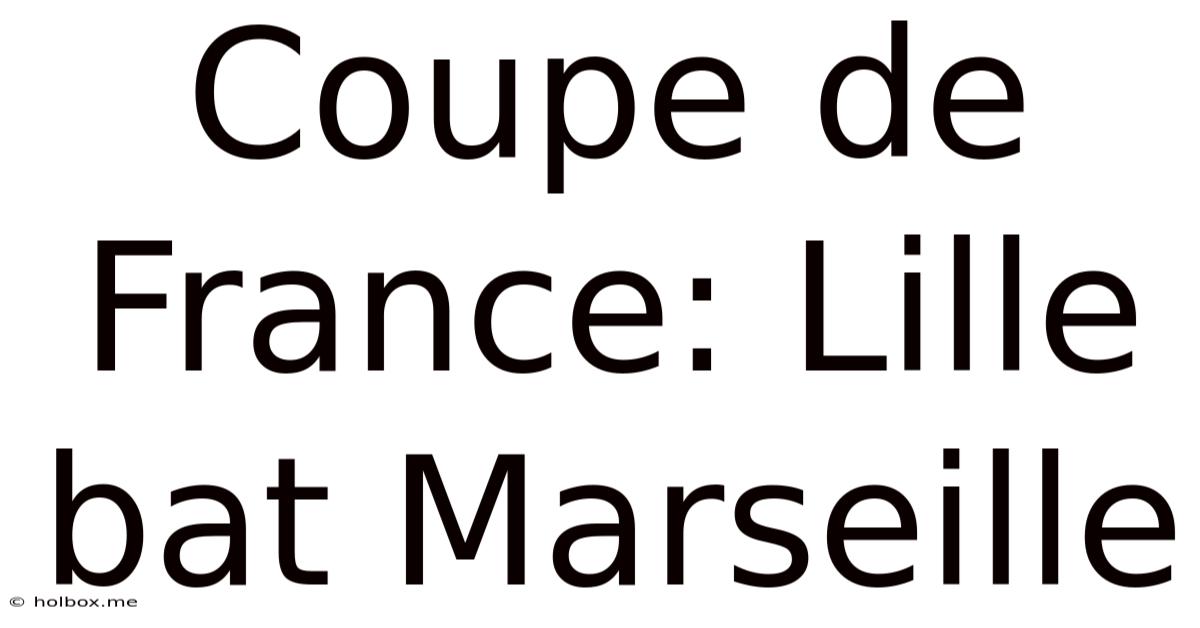 Coupe De France: Lille Bat Marseille