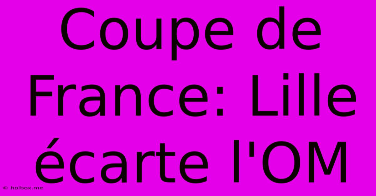 Coupe De France: Lille Écarte L'OM