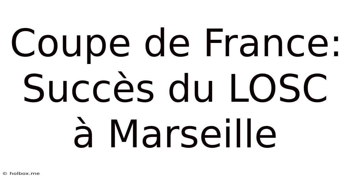 Coupe De France: Succès Du LOSC À Marseille