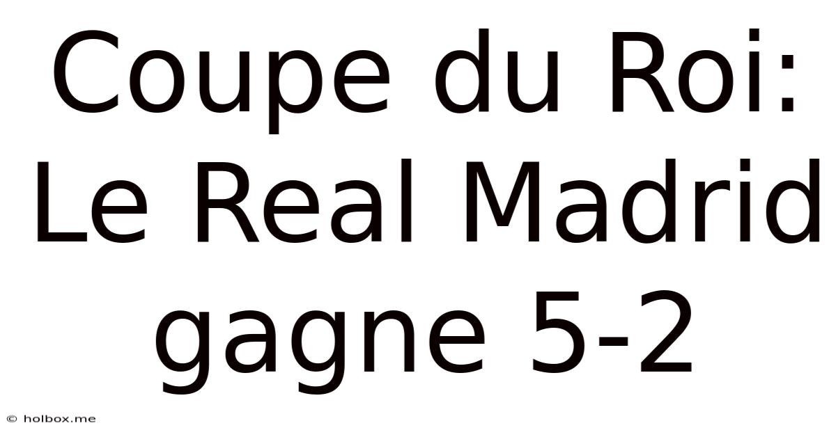 Coupe Du Roi: Le Real Madrid Gagne 5-2