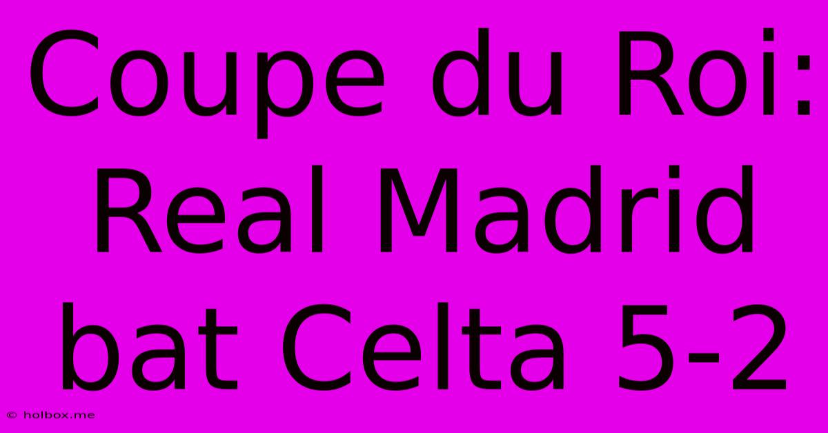 Coupe Du Roi: Real Madrid Bat Celta 5-2