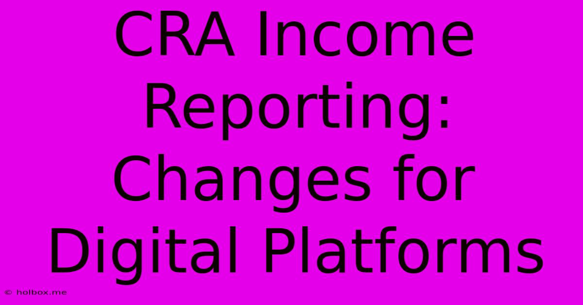 CRA Income Reporting: Changes For Digital Platforms