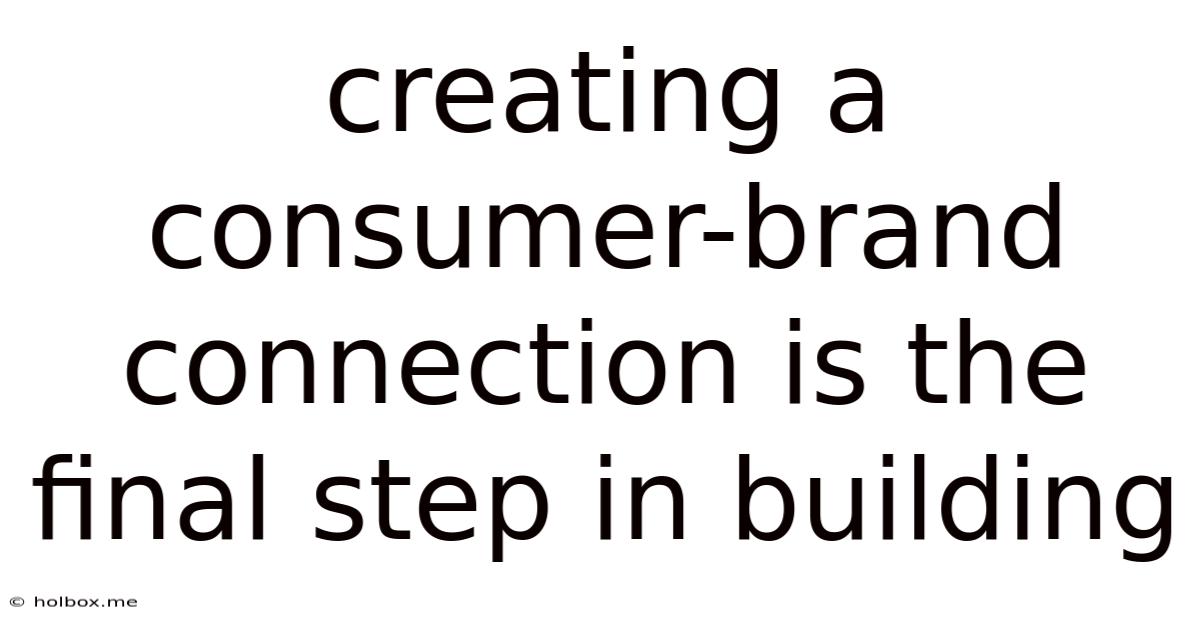Creating A Consumer-brand Connection Is The Final Step In Building