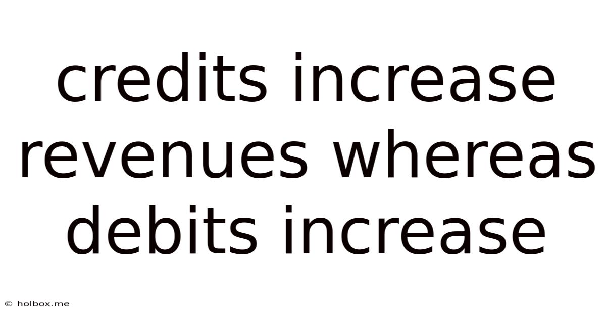 Credits Increase Revenues Whereas Debits Increase