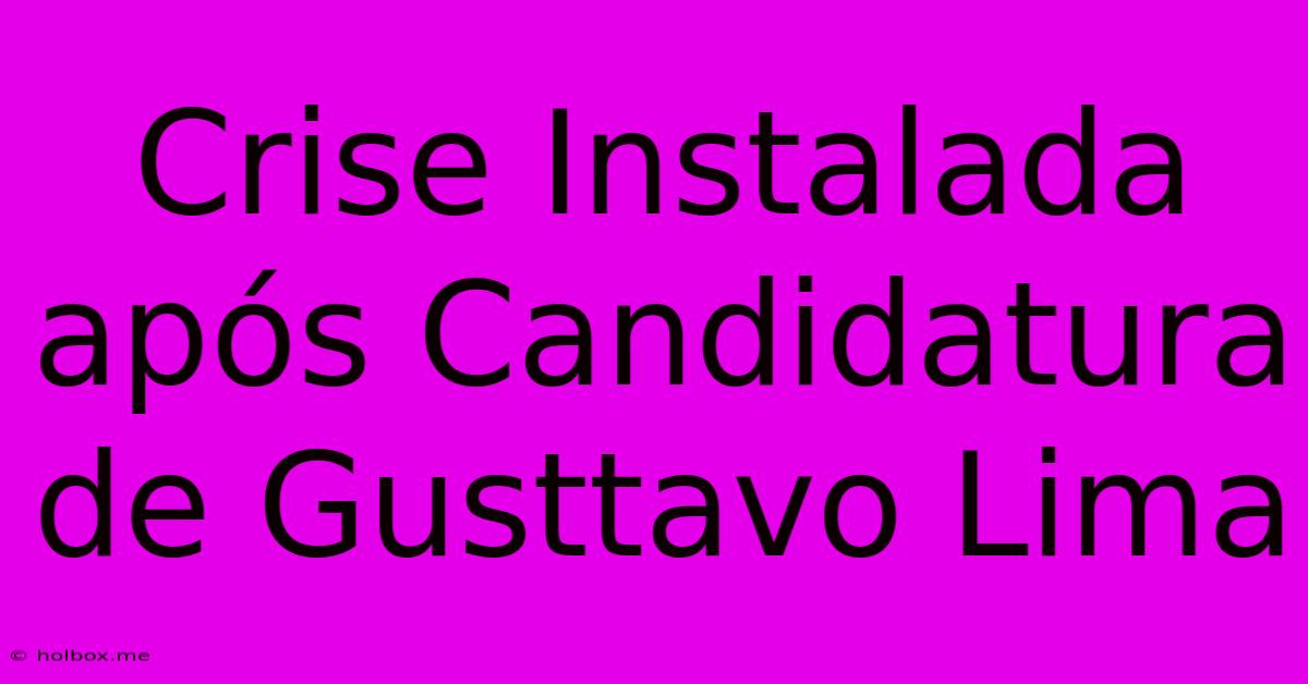 Crise Instalada Após Candidatura De Gusttavo Lima