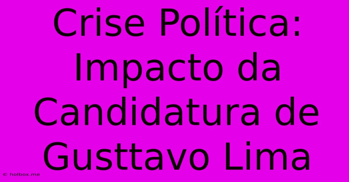 Crise Política: Impacto Da Candidatura De Gusttavo Lima