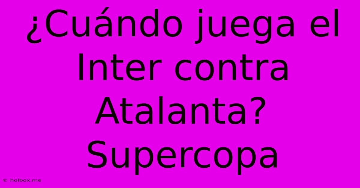 ¿Cuándo Juega El Inter Contra Atalanta? Supercopa