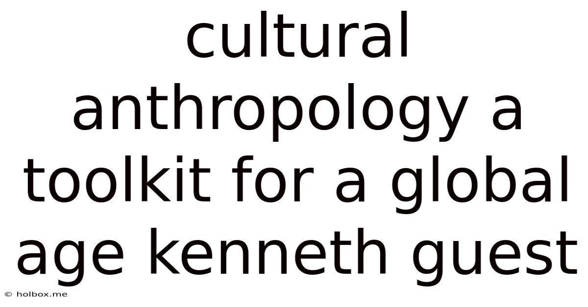 Cultural Anthropology A Toolkit For A Global Age Kenneth Guest