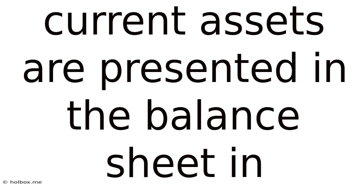 Current Assets Are Presented In The Balance Sheet In