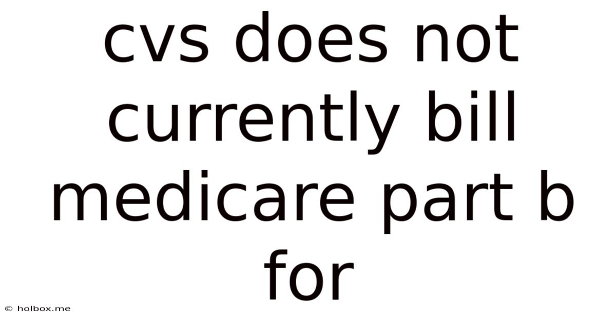 Cvs Does Not Currently Bill Medicare Part B For