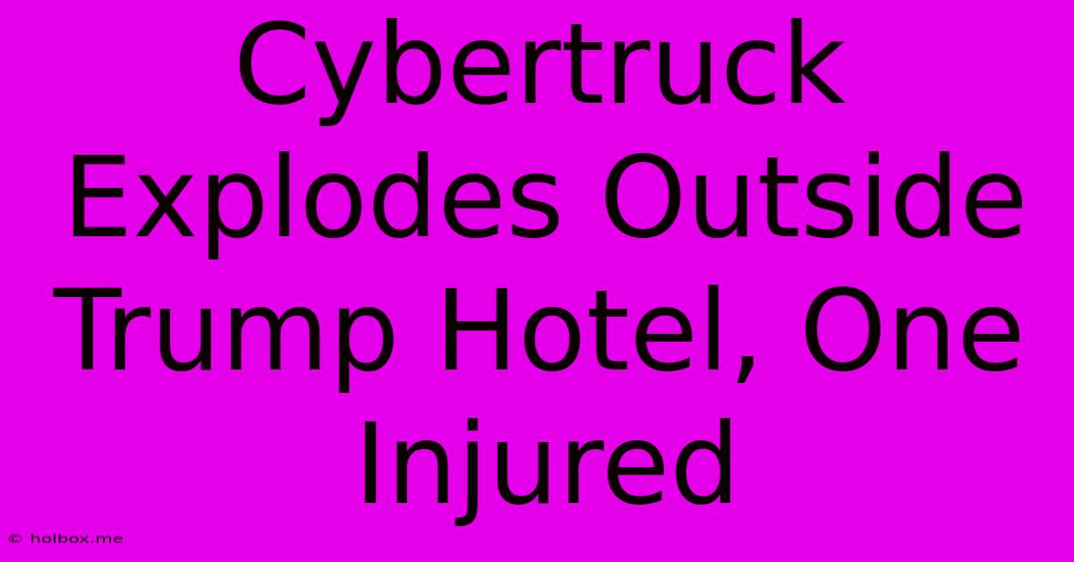 Cybertruck Explodes Outside Trump Hotel, One Injured