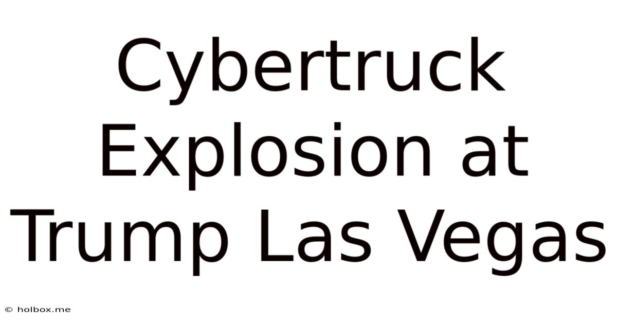 Cybertruck Explosion At Trump Las Vegas