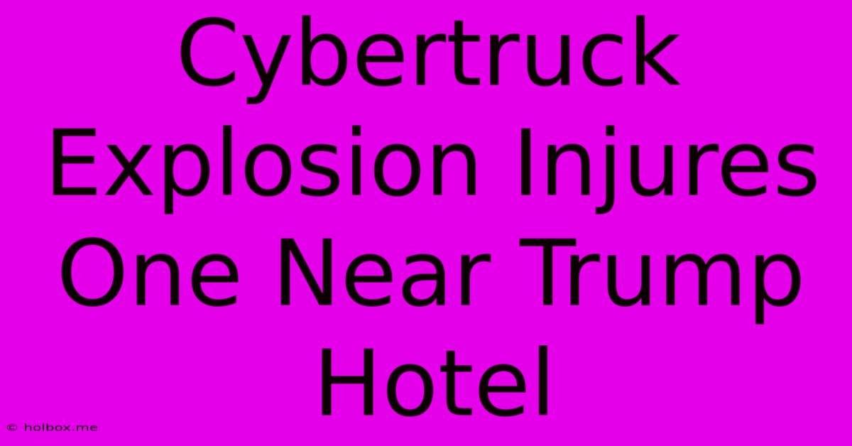 Cybertruck Explosion Injures One Near Trump Hotel