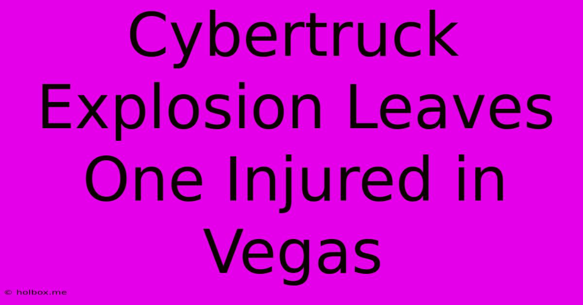 Cybertruck Explosion Leaves One Injured In Vegas