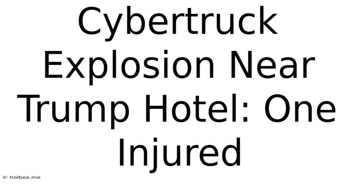 Cybertruck Explosion Near Trump Hotel: One Injured