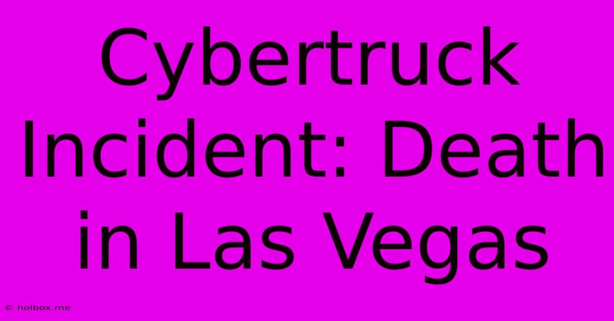 Cybertruck Incident: Death In Las Vegas