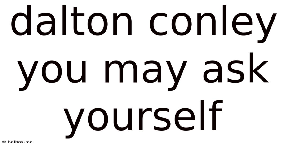 Dalton Conley You May Ask Yourself