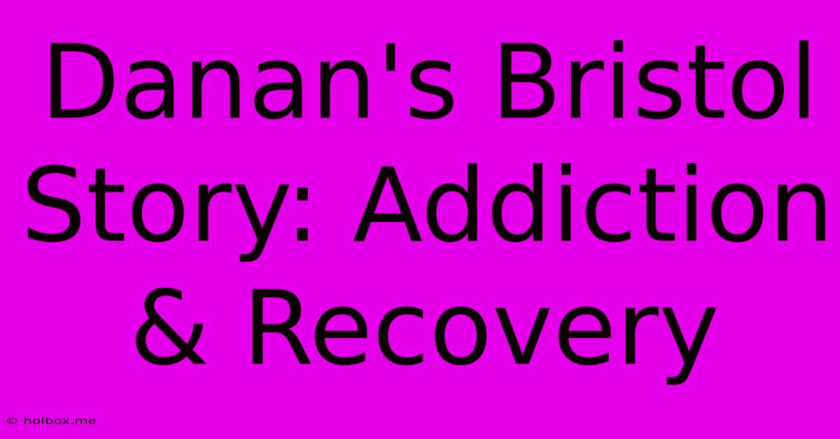 Danan's Bristol Story: Addiction & Recovery