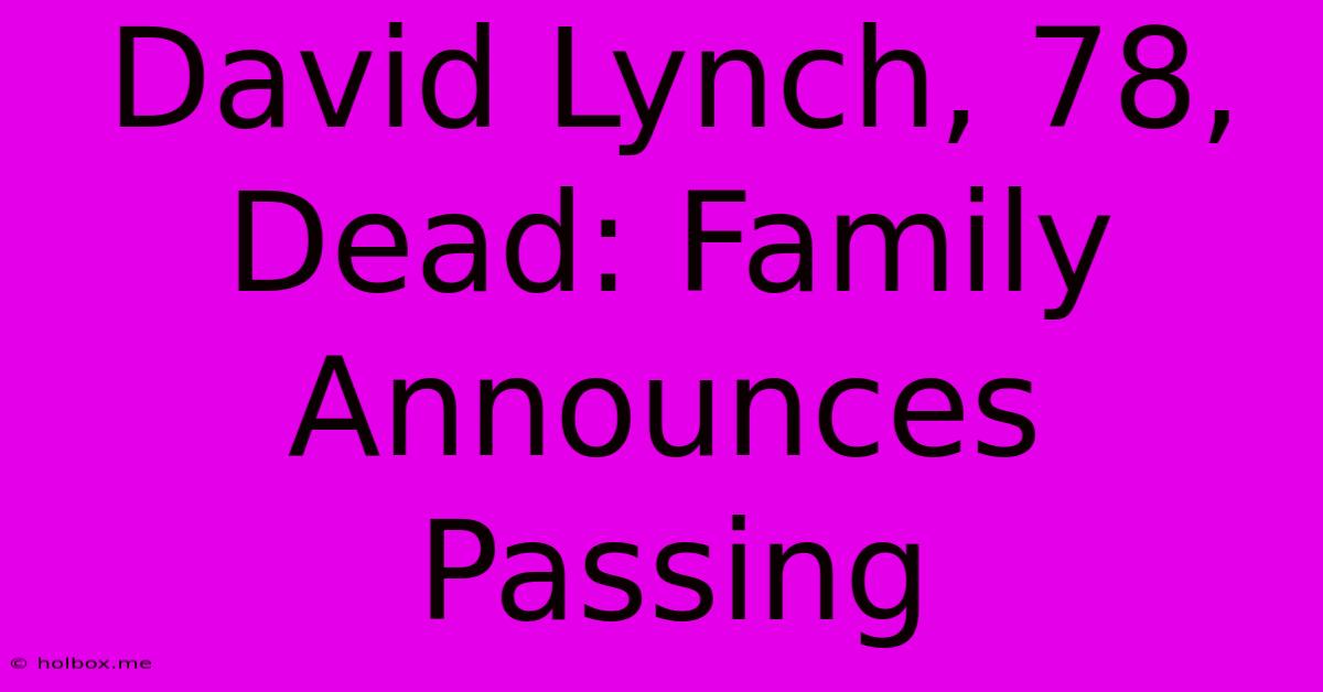 David Lynch, 78, Dead: Family Announces Passing