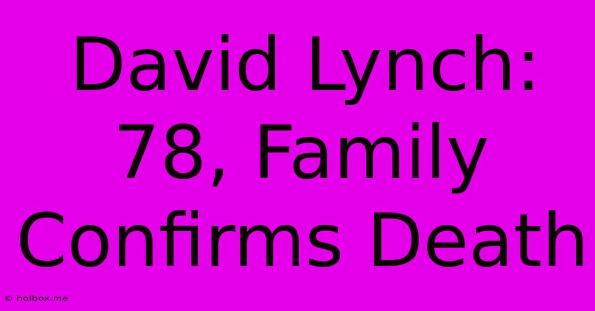 David Lynch: 78, Family Confirms Death