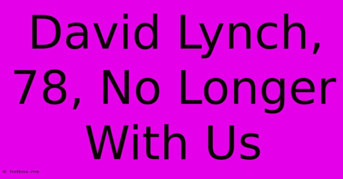 David Lynch, 78, No Longer With Us