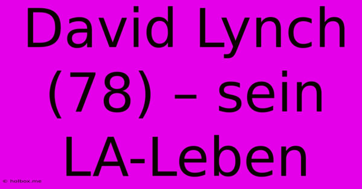 David Lynch (78) – Sein LA-Leben